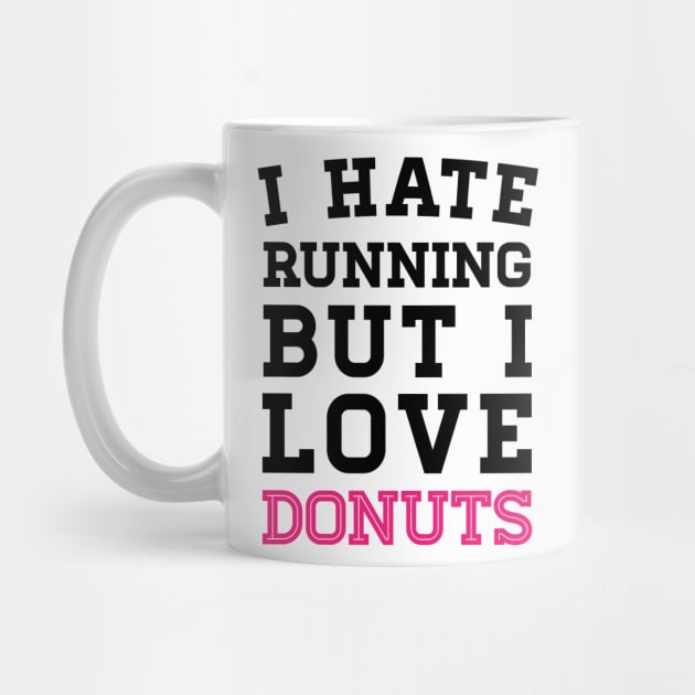 I Hate Running But I Love Donuts by zubiacreative